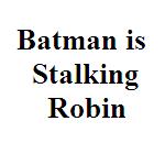 Batman is Stalking Robin_Small