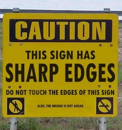 Danger Sharp Edges, And The Bridge Is Out